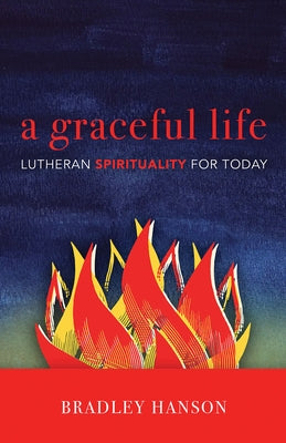 A Graceful Life: Lutheran Spirituality for Today Paperback Fortress Press