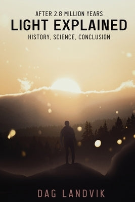 Light Explained: History, Science, Conclusion Paperback Authors' Tranquility Press