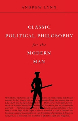 Classic Political Philosophy for the Modern Man Paperback Howgill House Books