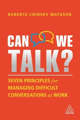 Can We Talk?: Seven Principles for Managing Difficult Conversations at Work Paperback Kogan Page