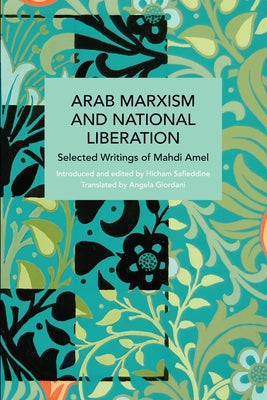 Arab Marxism and National Liberation: Selected Writings of Mahdi Amel Paperback Haymarket Books