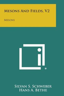 Mesons And Fields, V2: Mesons Paperback Literary Licensing, LLC