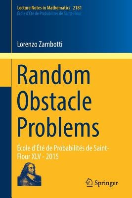 Random Obstacle Problems: École d'Été de Probabilités de Saint-Flour XLV - 2015 Paperback Springer