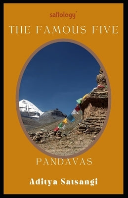 Pandavas, The Famous Five: Sattology of Mahabharat Paperback Independently Published