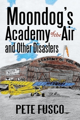 Moondog's Academy of the Air: And Other Disasters Paperback iUniverse