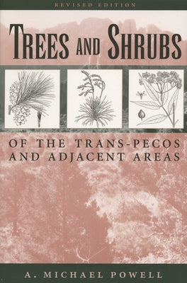 Trees & Shrubs of the Trans-Pecos and Adjacent Areas Paperback University of Texas Press
