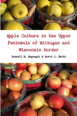 Apple Culture in the Upper Peninsula of Michigan and Wisconsin Border Paperback Lulu.com