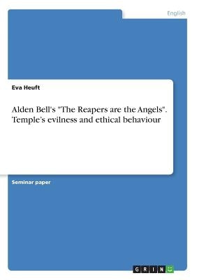 Alden Bell's The Reapers are the Angels. Temple's evilness and ethical behaviour Paperback Grin Publishing