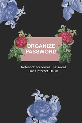 Organize Password: Manager for individuals Login Internet Address, Website Username email/login with rose cover Paperback Independently Published