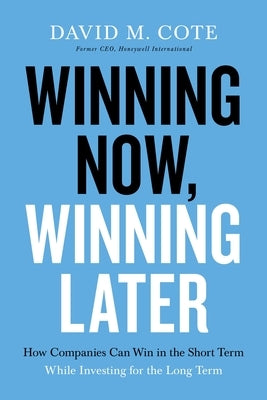 Winning Now, Winning Later: How Companies Can Succeed in the Short Term While Investing for the Long Term HarperCollins Leadership