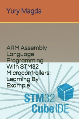 ARM Assembly Language Programming With STM32 Microcontrollers: Learning By Example Paperback Independently Published