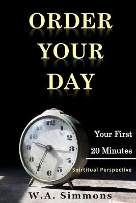 Order Your Day: Your First 20 Minutes Paperback Life Changers Enterprise