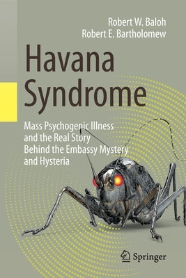 Havana Syndrome: Mass Psychogenic Illness and the Real Story Behind the Embassy Mystery and Hysteria by Baloh, Robert W.