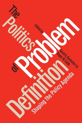 Politics of Problem Definition: Shaping the Policy Agenda Paperback University Press of Kansas