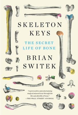 Skeleton Keys: The Secret Life of Bone Riverhead Books