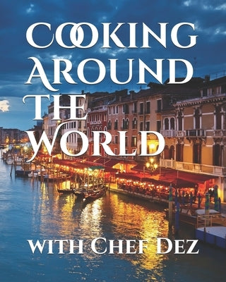 Cooking Around The World: with Chef Dez Paperback Independently Published