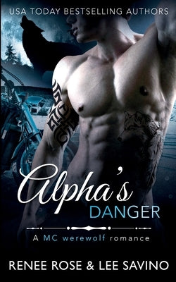 Paperback copy of Alpha's Danger: An MC Werewolf Romance by Renee Rose Romance featuring cover art with a fierce werewolf and rugged motorcycle scene.