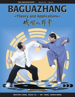 Baguazhang: Theory and Applications by Liang, Shou-Yu