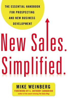 New Sales. Simplified.: The Essential Handbook for Prospecting and New Business Development Amacom