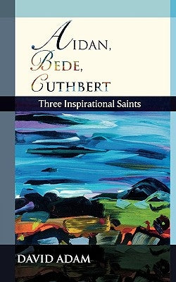 Aidan, Bede, Cuthbert: Three Inspirational Saints Paperback Society for Promoting Christian Knowledge