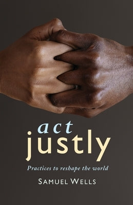 ACT Justly: Practices to Reshape the World Paperback Canterbury Press Norwich