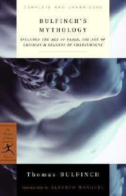 Bulfinch's Mythology: Includes the Age of Fable, the Age of Chivalry & Legends of Charlemagne Paperback Modern Library