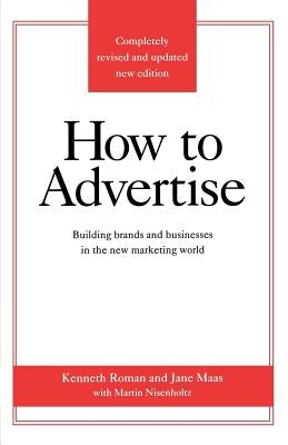 How to Advertise: Building Brands and Businesses in the New Marketing World (Completely Revised and Updated New Edition) Paperback St. Martin's Griffin