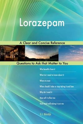 Lorazepam; A Clear and Concise Reference Paperback Createspace Independent Publishing Platform