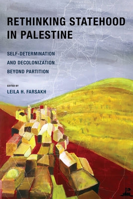 Rethinking Statehood in Palestine: Self-Determination and Decolonization Beyond Partition Volume 4 Paperback University of California Press