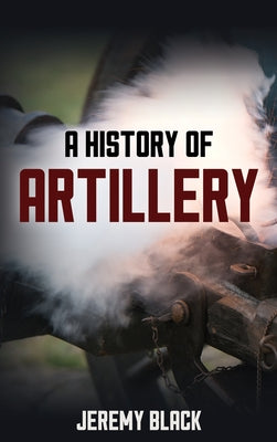 A History of Artillery Paperback Rowman & Littlefield Publishers