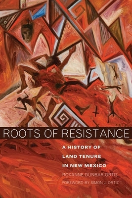 Roots of Resistance: A History of Land Tenure in New Mexico Paperback University of Oklahoma Press