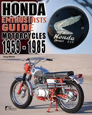 Enthusiasts Guide: Honda Motorcycles 1959-1985 Wolfgang Publications