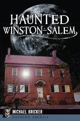Haunted Winston-Salem Paperback History Press