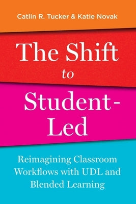 The Shift to Student-Led: Reimagining Classroom Workflows with UDL and Blended Learning Paperback Impress, LP