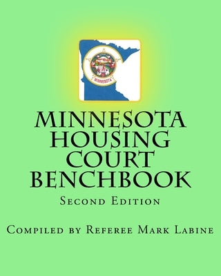 Minnesota Housing Court Benchbook by Labine, Referee Mark
