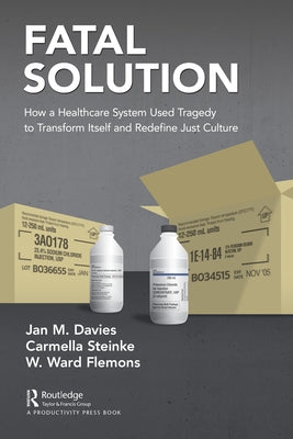 Fatal Solution: How a Healthcare System Used Tragedy to Transform Itself and Redefine Just Culture Paperback Productivity Press