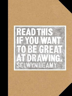 Read This If You Want to Be Great at Drawing: (The Drawing Book for Aspiring Artists of All Ages and Abilities) Paperback Laurence King