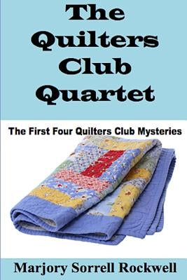 The Quilters Club Quartet: Volumes 1 - 4 in The Quilters Club Mystery Series Paperback Createspace Independent Publishing Platform