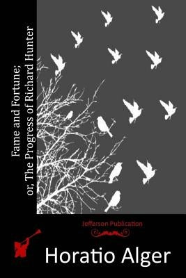 Fame and Fortune; or, The Progress of Richard Hunter Paperback Createspace Independent Publishing Platform