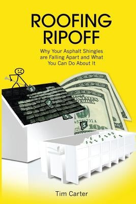 Roofing Ripoff: Why Your Asphalt Shingles are Falling Apart and What You Can Do About It Paperback Askthebuilder.com