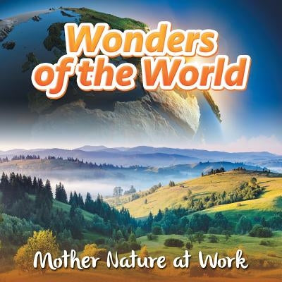 Wonders of the World: Mother Nature at Work Paperback Baby Professor