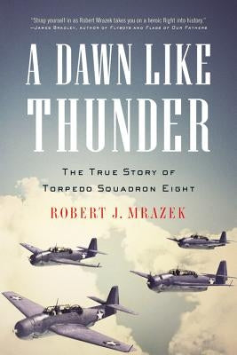 A Dawn Like Thunder: The True Story of Torpedo Squadron Eight Paperback Back Bay Books