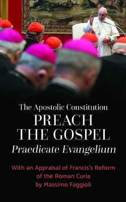 The Apostolic Constitution Preach the Gospel (Praedicate Evangelium): With an Appraisal of Francis's Reform of the Roman Curia by Massimo Faggioli Paperback Liturgical Press