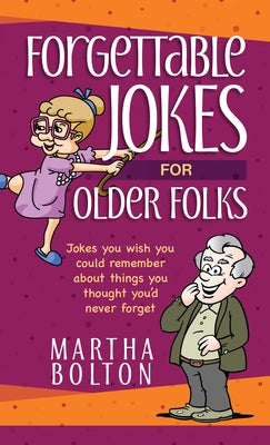 Forgettable Jokes for Older Folks: Jokes You Wish You Could Remember about Things You Thought You'd Never Forget Paperback Broadstreet Publishing