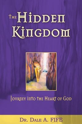 The Hidden Kingdom: Journey Into the Heart of God Paperback Whitaker House