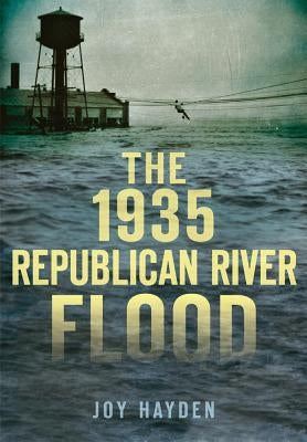 The 1935 Republican River Flood Paperback History Press