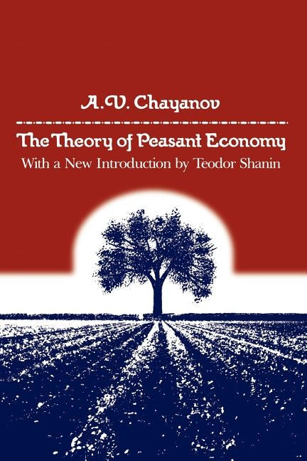 The Theory of Peasant Economy Paperback University of Wisconsin Press