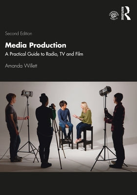 Media Production: A Practical Guide to Radio, TV and Film Paperback Routledge