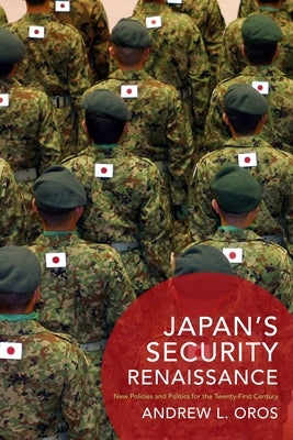Japan's Security Renaissance: New Policies and Politics for the Twenty-First Century Paperback Columbia University Press