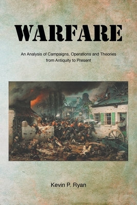 Warfare: An Analysis of Campaigns, Operations and Theories from Antiquity to Present Paperback Newman Springs